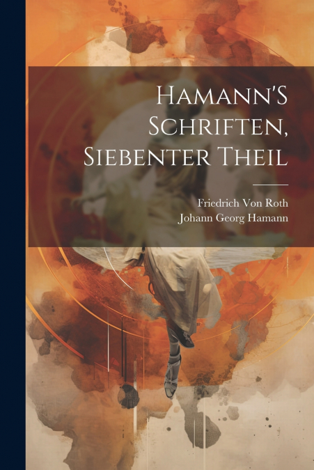 Hamann’S Schriften, Siebenter Theil