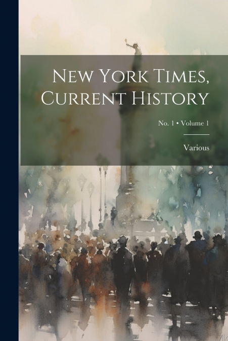 New York Times, Current History; Volume 1; No. 1