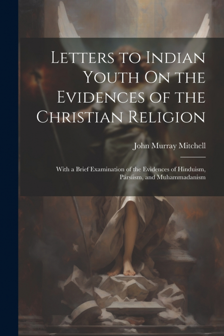 Letters to Indian Youth On the Evidences of the Christian Religion