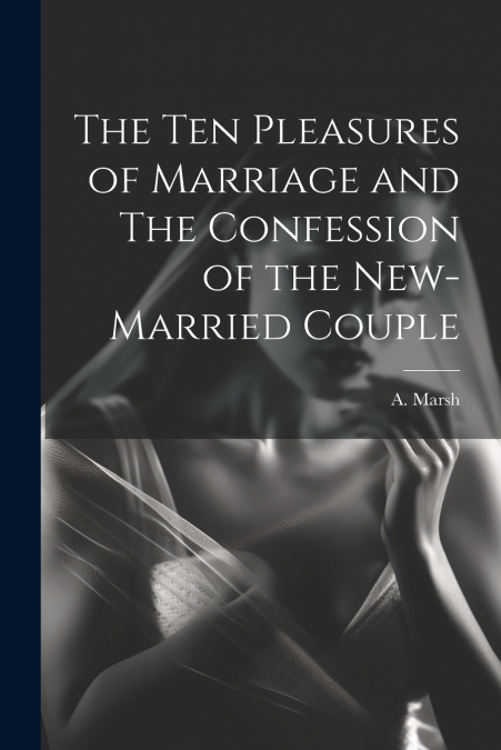 The Ten Pleasures of Marriage and The Confession of the New-married Couple