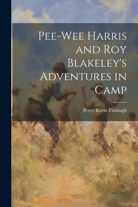 Pee-Wee Harris and Roy Blakeley’s Adventures in Camp