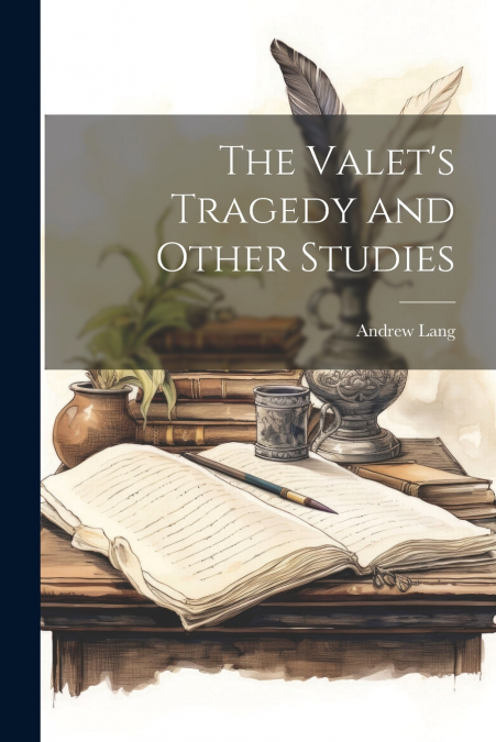 The Valet’s Tragedy and Other Studies