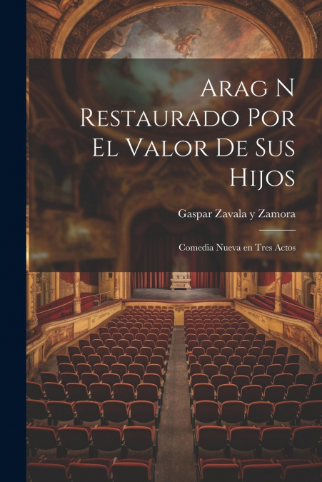 Arag n Restaurado Por el Valor de Sus Hijos