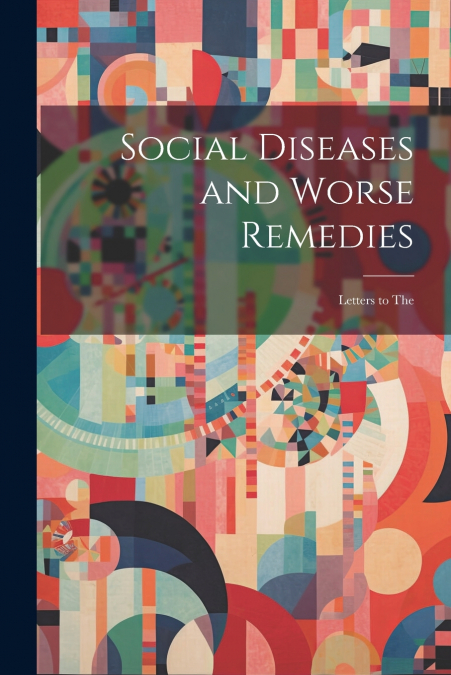 Social Diseases and Worse Remedies