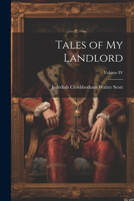 Tales of My Landlord; Volume IV