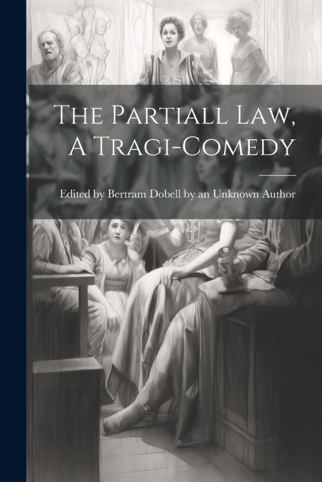 The Partiall Law, A Tragi-comedy