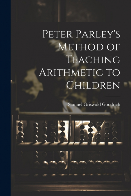 Peter Parley’s Method of Teaching Arithmetic to Children