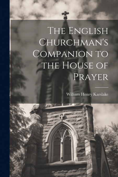 The English Churchman’s Companion to the House of Prayer