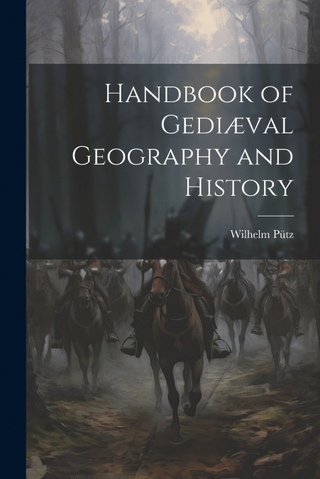 Handbook of Gediæval Geography and History