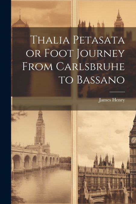 Thalia Petasata or Foot Journey From Carlsbruhe to Bassano
