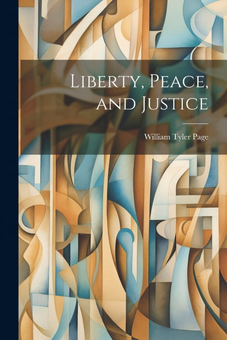 Liberty, Peace, and Justice