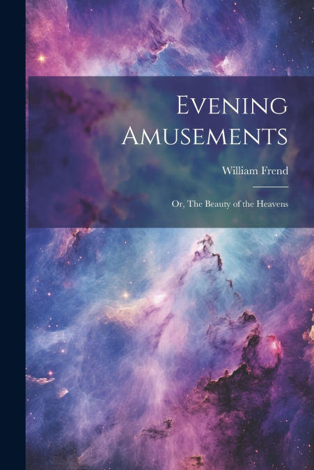 Evening Amusements; or, The Beauty of the Heavens