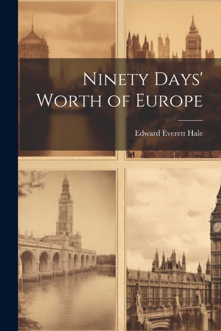 Ninety Days’ Worth of Europe