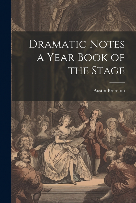 Dramatic Notes a Year Book of the Stage