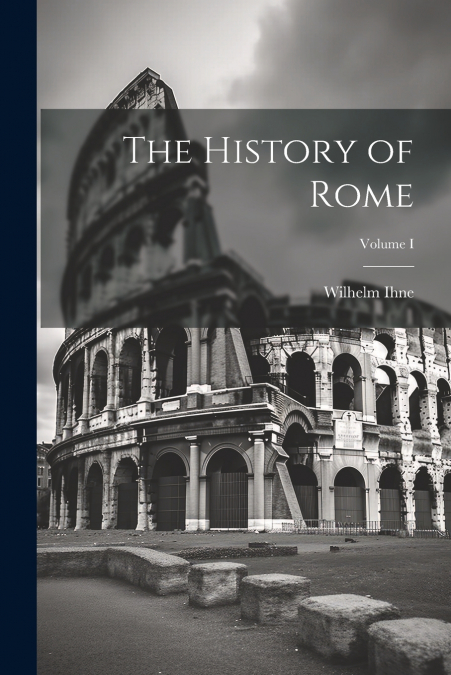 The History of Rome; Volume I