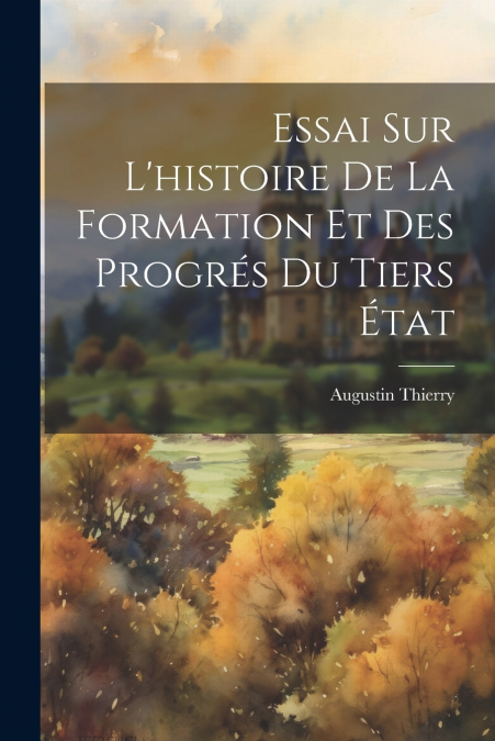 Essai sur L’histoire de la Formation et des Progrés du Tiers État