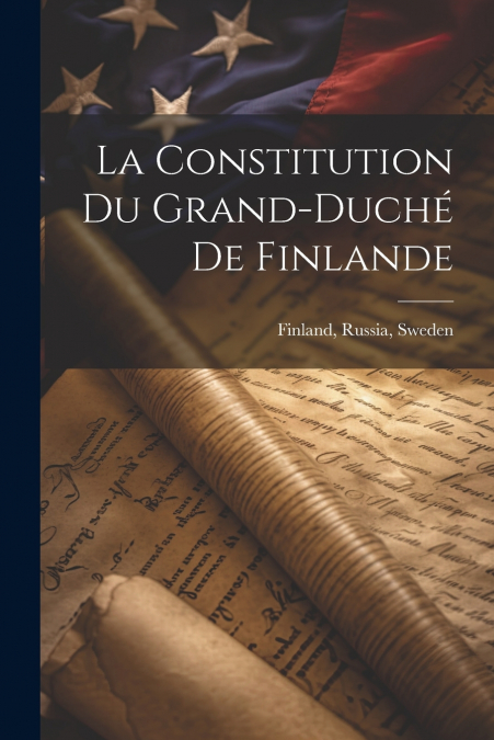 La Constitution du Grand-Duché de Finlande