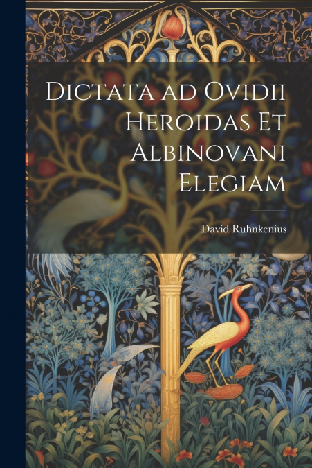 Dictata ad Ovidii Heroidas et Albinovani Elegiam