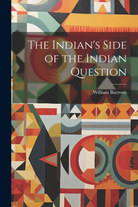 The Indian’s Side of the Indian Question