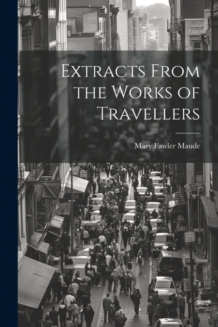 Extracts From the Works of Travellers