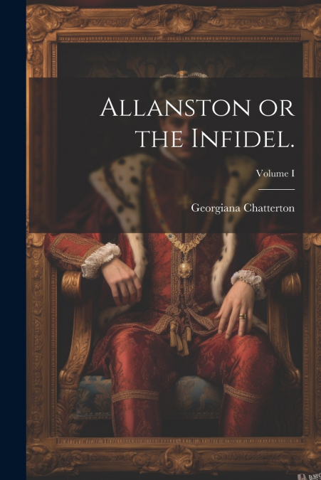 Allanston or the Infidel.; Volume I
