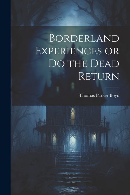 Borderland Experiences or Do the Dead Return