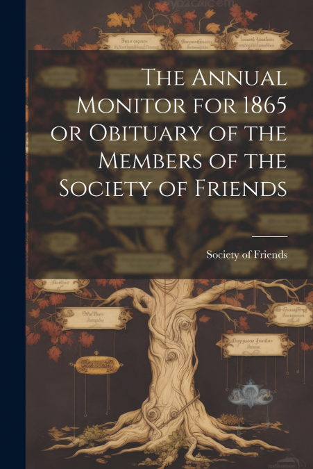 The Annual Monitor for 1865 or Obituary of the Members of the Society of Friends