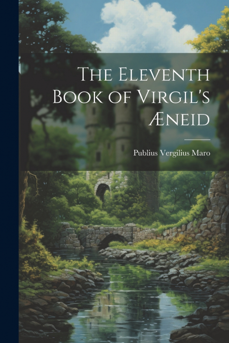 The Eleventh Book of Virgil’s Æneid