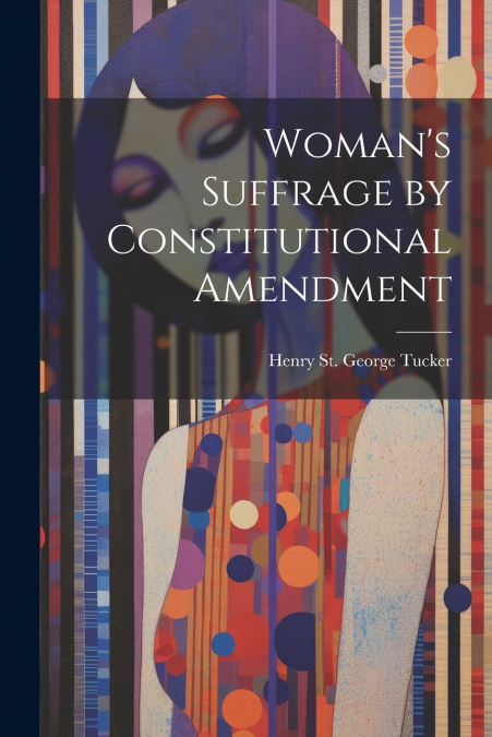 Woman’s Suffrage by Constitutional Amendment