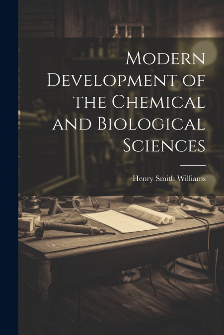 Modern Development of the Chemical and Biological Sciences