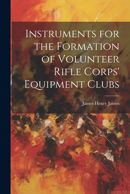 Instruments for the Formation of Volunteer Rifle Corps’ Equipment Clubs