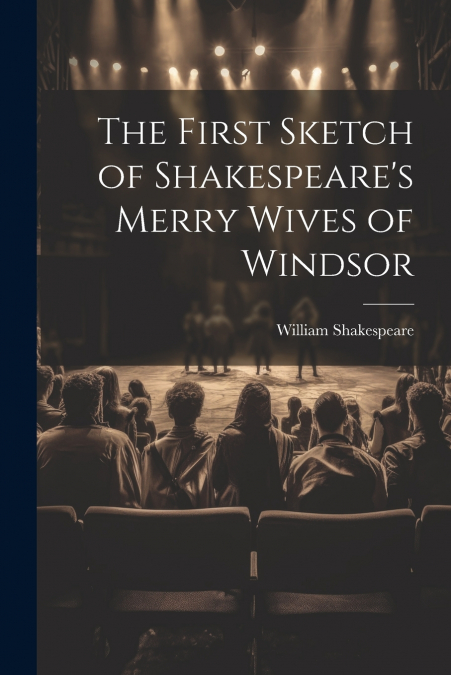 The First Sketch of Shakespeare’s Merry Wives of Windsor