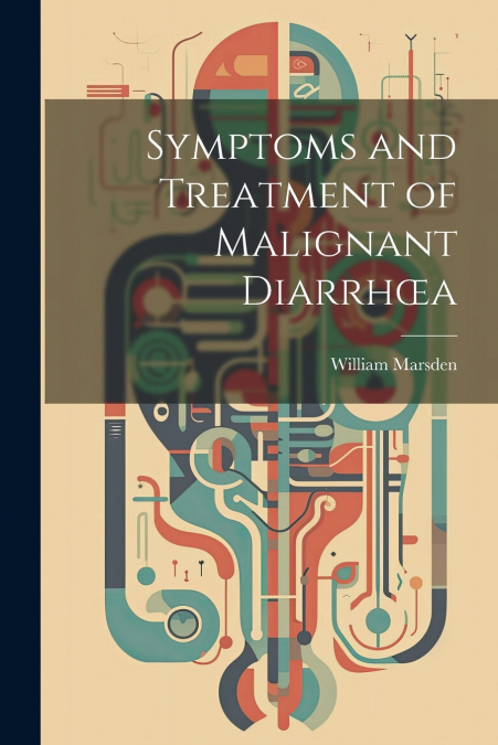 Symptoms and Treatment of Malignant Diarrhœa