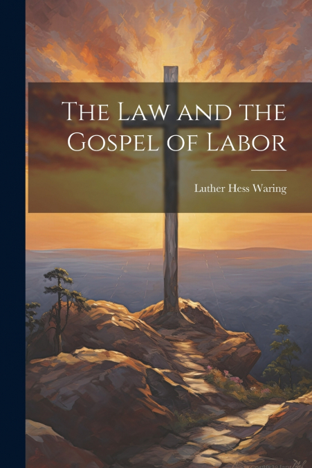 The Law and the Gospel of Labor