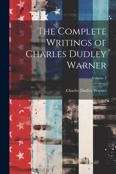 The Complete Writings of Charles Dudley Warner; Volume 2