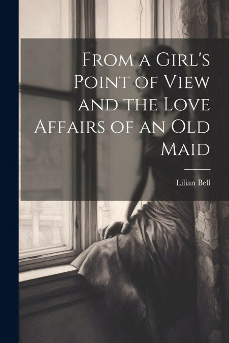 From a Girl’s Point of View and the Love Affairs of an Old Maid