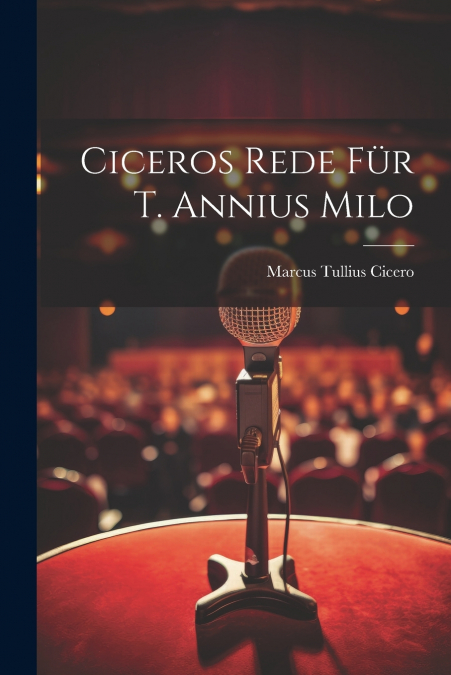 Ciceros Rede für T. Annius Milo