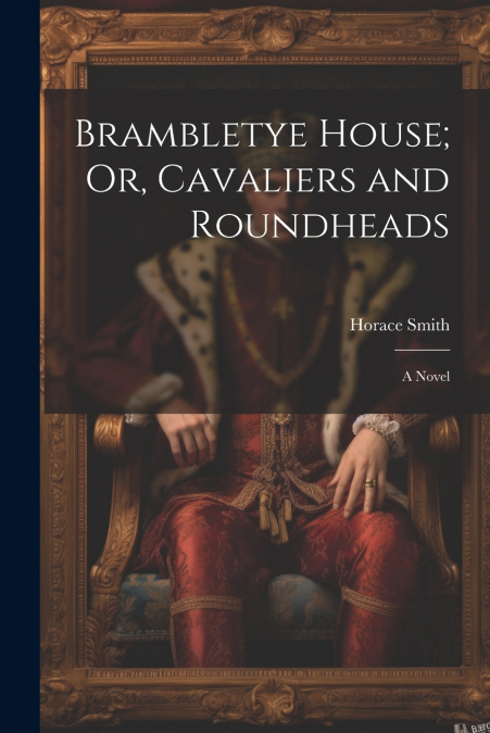 Brambletye House; Or, Cavaliers and Roundheads