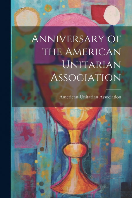 Anniversary of the American Unitarian Association