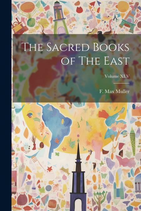 The Sacred Books of The East; Volume XLV
