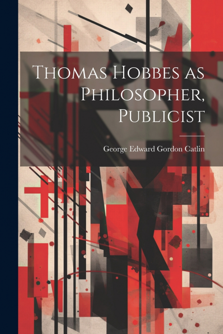 Thomas Hobbes as Philosopher, Publicist