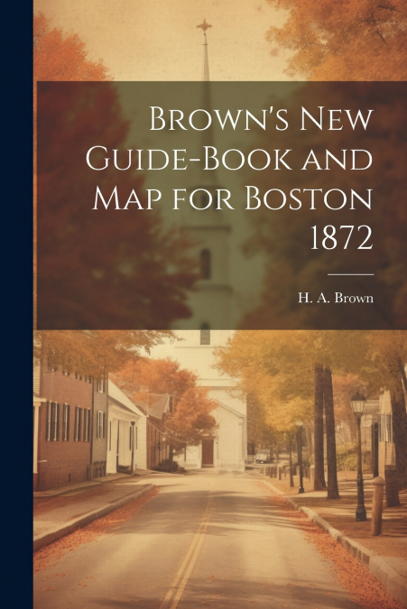 Brown’s New Guide-Book and Map for Boston 1872