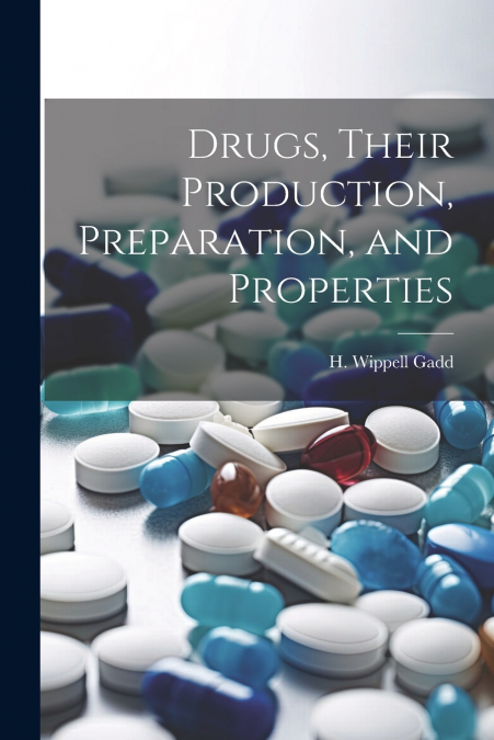 Drugs, Their Production, Preparation, and Properties