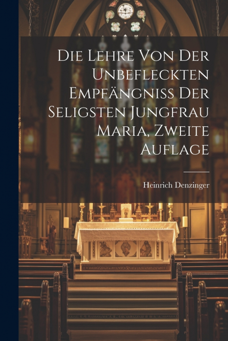 Die Lehre von der unbefleckten Empfängniss der seligsten Jungfrau Maria, zweite Auflage