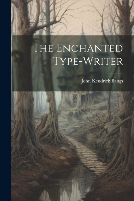 The Enchanted Type-Writer