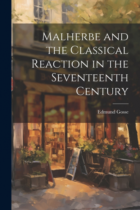Malherbe and the Classical Reaction in the Seventeenth Century