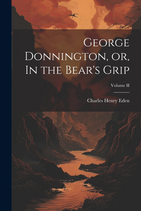 George Donnington, or, In the Bear’s Grip; Volume II