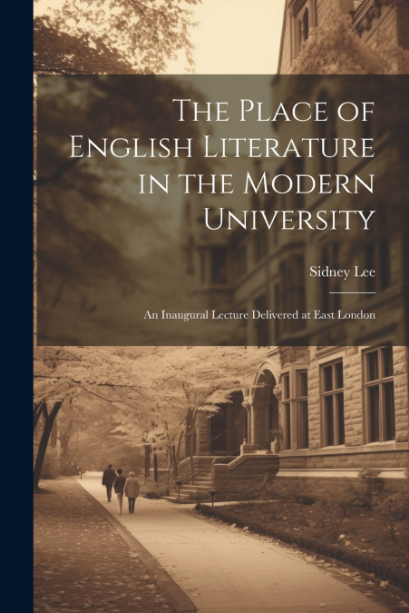 The Place of English Literature in the Modern University; an Inaugural Lecture Delivered at East London