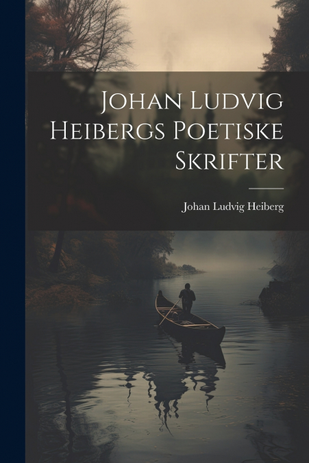 Johan Ludvig Heibergs Poetiske Skrifter