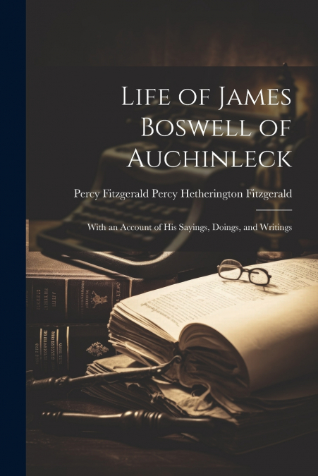 Life of James Boswell of Auchinleck